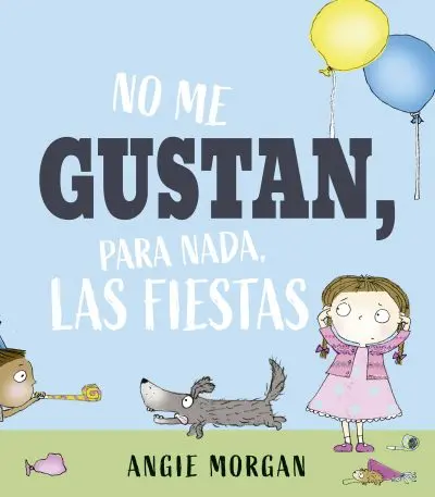 [9788491457152] NO ME GUSTAN, PARA NADA, LAS FIESTAS (PIC)
