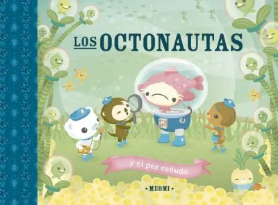 LOS OCTONAUTAS  Y EL PEZ CEÑUDO