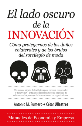 [9788417044596] EL LADO OSCURO DE LA INNOVACIÓN CÓMO PROTEGERNOS DE LOS DAÑOS COLATERALES Y DE LOS BRUJOS DEL SORTILEGIO DE LA MODA