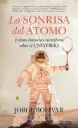 [9788415828594] LA SONRISA DEL ÁTOMO Y OTRAS HISTORIAS CIENTIFICAS SOBRE EL UNIVERSO 