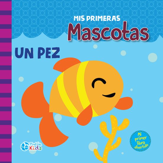 MIS PRIMERAS MASCOTAS MI PRIMER LIBRO DIVERTIDO