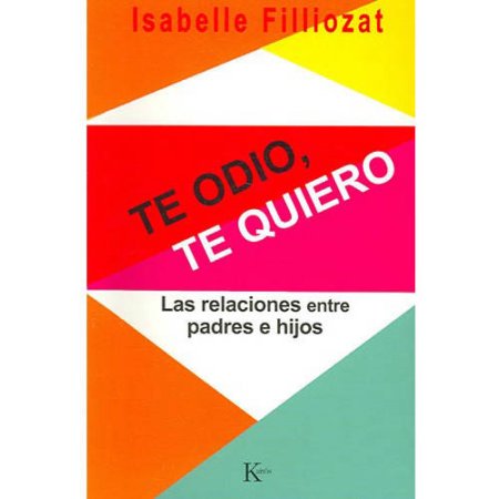 [9788472456068] TE ODIO, TE QUIERO LAS RELACIONES ENTRE PADRES E HIJOS